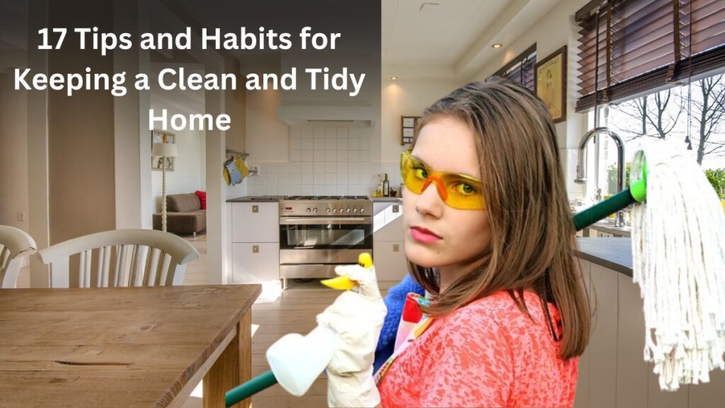 17 Tips and Habits for Keeping a Clean and Tidy Home